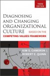 Diagnosing and Changing Organizational Culture: Based on the Competing Values Framework - Kim S. Cameron, Robert E. Quinn