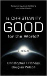 Is Christianity Good for the World? - Christopher Hitchens, Douglas Wilson