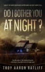 Do I Bother You at Night? - Troy Aaron Ratliff