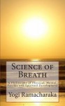 Science of Breath: A Philosophy of Physical, Mental, Psychic and Spiritual Development - Yogi Ramacharaka, Summit Classic Press