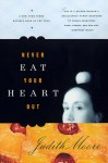 Never Eat Your Heart Out - Judith Moore