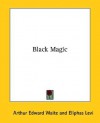 Black Magic - Arthur Edward Waite, Éliphas Lévi