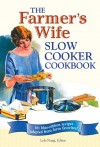 The Farmer's Wife Slow Cooker Cookbook: 101 blue-ribbon recipes adapted from farm favorites! - Lela Nargi