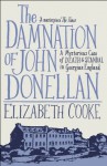 The Damnation Of John Donellan: A Mysterious Case Of Death And Scandal In Georgian England - Elizabeth Cooke