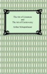 The Art of Literature and The Art of Controversy - Arthur Schopenhauer