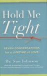 Hold Me Tight: Seven Conversations for a Lifetime of Love - Sue Johnson