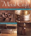 The Metal Craft Book: 50 Easy and Beautiful Projects from Copper, Tin, Brass, Aluminum, and More - Janice Eaton Kilby, Deborah Morgenthal