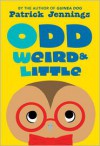 Odd, Weird & Little - Patrick Jennings