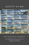 The Ongoing Moment - Geoff Dyer