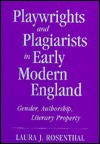 Playwrights and Plagiarists in Early Modern England - Laura J. Rosenthal