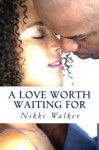 A Love Worth Waiting For - Nikki Walker