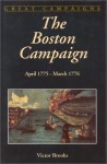 The Boston Campaign: April 1775-march 1776 - Victor Brooks