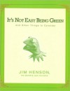 It's Not Easy Being Green - Jim Henson, Cheryl Henson