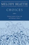 Choices: Taking Control of Your Life and Making It Matter - Melody Beattie