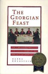 The Georgian Feast: The Vibrant Culture and Savory Food of the Republic of Georgia - Darra Goldstein