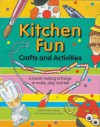 Kitchen Fun: Crafts and Activities: A Hearty Helping of Things to Make, Play, and Eat - Beth Murray