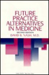 Future Practice Alternatives in Medicine - David B. Nash