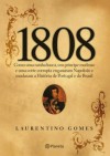 1808: The Flight of the Emperor: How a Weak Prince, a Mad Queen, and the British Navy Tricked Napoleon and Changed the New World - Laurentino Gomes