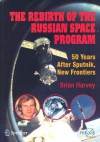 The Rebirth of the Russian Space Program: 50 Years After Sputnik, New Frontiers - Brian Harvey