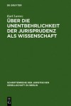 Uber Die Unentbehrlichkeit Der Jurisprudenz ALS Wissenschaft: Vortrag Gehalten VOR Der Berliner Juristischen Gesellschaft Am 20. April 1966 - Karl Larenz