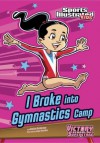 I Broke into Gymnastics Camp (Sports Illustrated Kids Victory School Superstars) - Jessica Gunderson, Jorge H Santillan