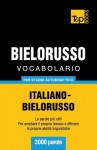 Vocabolario Italiano-Bielorusso Per Studio Autodidattico - 3000 Parole - Andrey Taranov