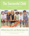 The Successful Child: What Parents Can Do to Help Kids Turn Out Well - William Sears, Martha Sears, Elizabeth Pantley