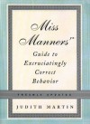 Miss Manners' Guide to Excruciatingly Correct Behavior, Freshly Updated - Judith Martin