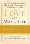 The Love as a Way of Life Devotional: A Ninety-Day Adventure That Makes Love a Daily Habit - Gary Chapman, Elisa Stanford