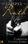 The Gospel of Ruth: Loving God Enough to Break the Rules - Carolyn Custis James