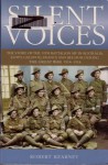 Silent Voices: The Story of the 10th Battalion AIF in Australia, Egypt, Gallipoli, France, and Belgium During the Great War 1914 - 1918 - Robert Kearney