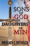 Sons of God Daughters of Men - Benjamin L. Reynolds