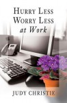 Hurry Less, Worry Less at Work - Judy Christie, Books and Such Literary Agency