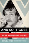 And So It Goes: Kurt Vonnegut: A Life - Charles J. Shields