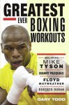 Greatest Ever Boxing Workouts - including Mike Tyson, Manny Pacquiao, Floyd Mayweather, Roberto Duran - Gary Todd