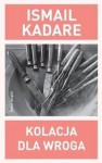 Kolacja dla wroga - Ismail Kadaré