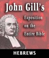 Exposition on the Entire Bible-Book of Hebrews (John Gill's Exposition on the Entire Bible) - John Gill