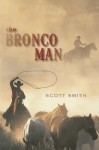 The Bronco Man - Scott Smith