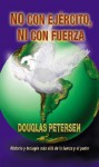 Not By Might, Nor By Power / No es con ejército, ni con fuerza - Douglas Petersen