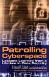 Patrolling Cyberspace: Lessons Learned from a Lifetime in Data Security - Howard A. Schmidt