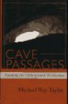 Cave Passages : Roaming the Underground Wilderness - Michael Ray Taylor