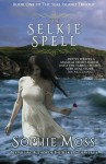 The Selkie Spell: 1 (Seal Island Trilogy) - Sophie Moss