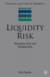 Liquidity Risk: Managing Asset and Funding Risks - Erik Banks