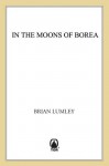 In the Moons of Borea: In The Moons of Borea (Titus Crow) - Brian Lumley