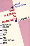 The Waters of Darkness: Scenes from the Life of an American Jew (Scenes from the Life of An American Jew, #2) - John B. Sanford