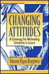 Changing Attitudes: A Strategy for Motivating Students to Learn - Vincent Ryan Ruggiero