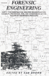 Forensic Engineering: An Introduction To The Investigation, Analysis, Reconstruction, Causality, Risk, Consequence, And Legal Aspects Of The Failure Of Engineered Products - Sam Brown