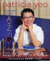 Patricia Yeo: Cooking from A to Z - Patricia Yeo, Julia Moskin, Bobby Flay