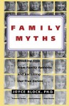 Family Myths: Breaking Free from Family Patterns and Becoming Our True Selves - Joyce Block