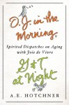 O.J. in the Morning, G&T at Night: Spirited Dispatches on Aging with Joie de Vivre - A.E. Hotchner